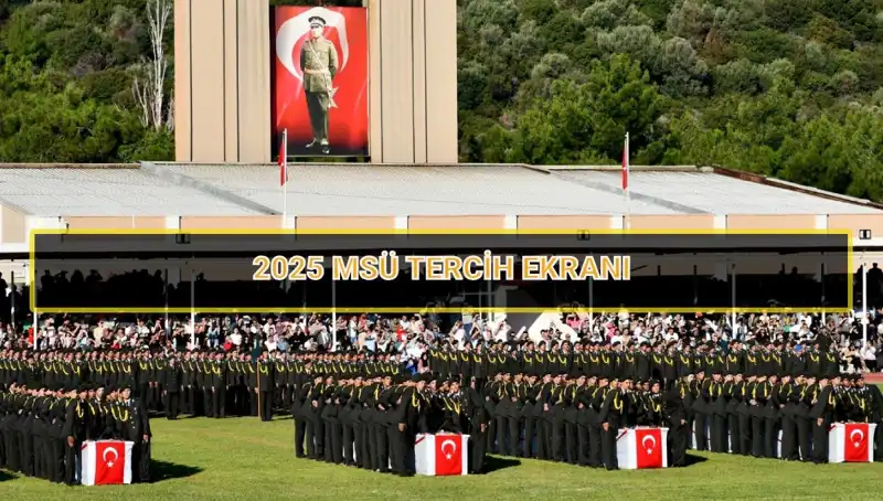 2025 MSÜ Tercihleri Ne Zaman Sona Eriyor? Tüm Detaylar Burada!