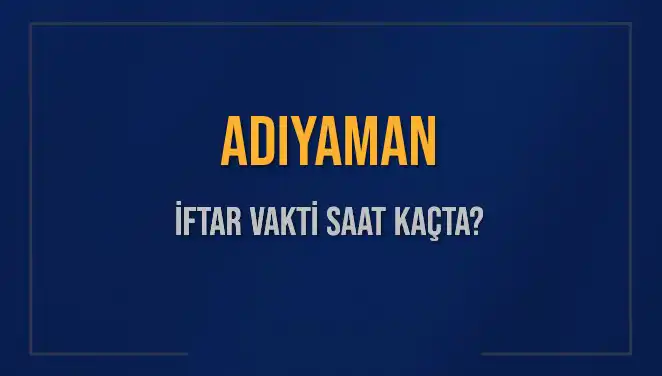 Adıyaman İftar Vakti: 2 Mart 2025'te Ne Zaman Okunacak?
