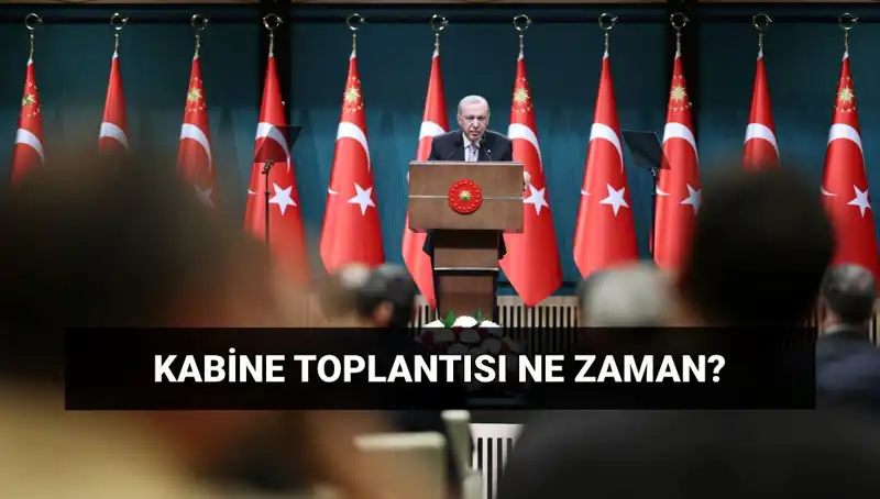 Bugünkü Kabine Toplantısı Hakkında Bilmeniz Gereken Her Şey