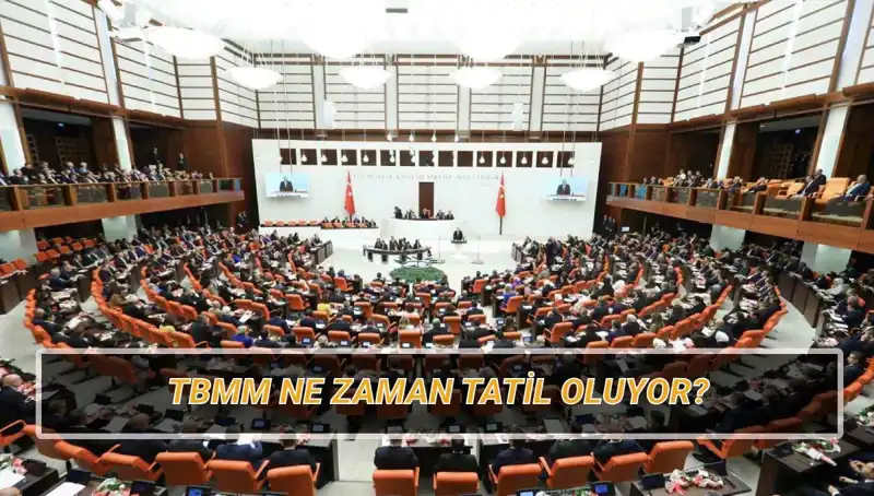 2025 TBMM Tatili Ne Zaman Başlayacak? Detaylar Burada!