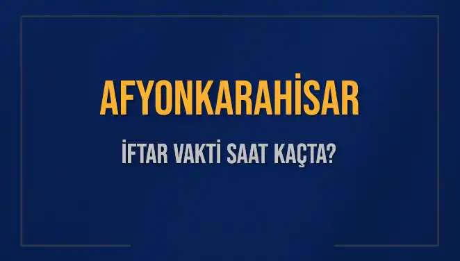 Afyonkarahisar’da İftar Vakti Ne Zaman? Detayları Öğrenin!