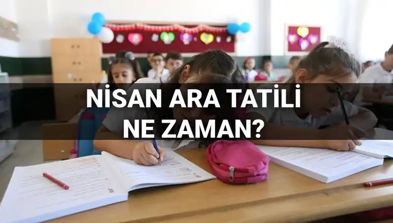 Nisan Ara Tatili 2024: Okullar Ne Zaman Kapanacak?