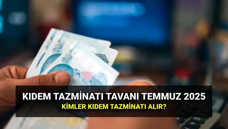 Kıdem Tazminatı Tavanı 2025 Yılı İçin Zamlı Tutarlarıyla Açıklandı
