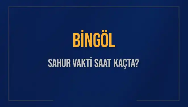 Bingöl'de Sahur Vaktinin Gelişini Kaçırmayın: Saat Kaçta?