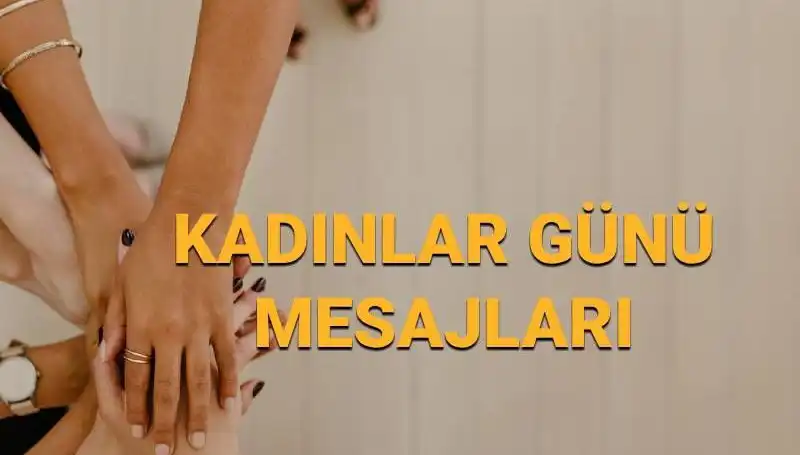 8 Mart Dünya Kadınlar Günü: Kadınların Gücü ve İlham Veren Mesajlar