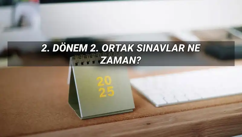 2025 MEB 2. Dönem Ortak Sınav Tarihleri: Ne Zaman, Saat Kaçta?