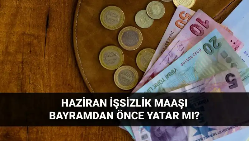 İşsizlik Maaşı Bayram Öncesi Yatacak mı? 2025 Haziran Güncellemeleri