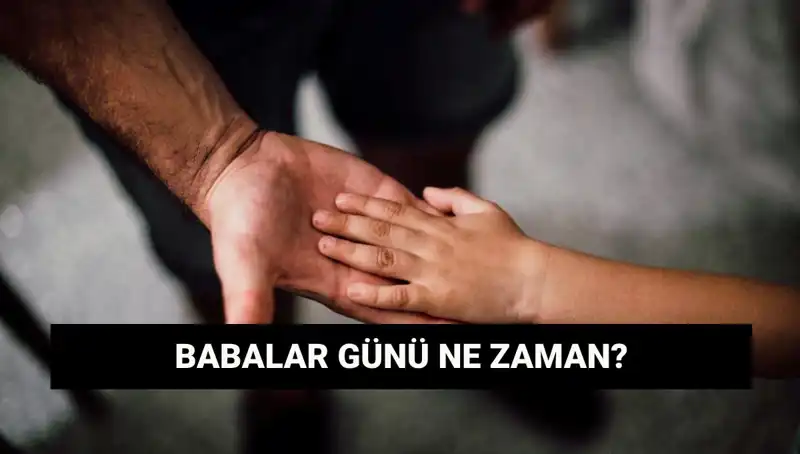 Babalar Günü 2025 Ne Zaman? Bilmeniz Gerekenler!