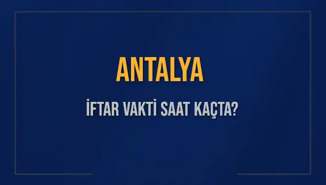 Antalya’da 2 Mart 2025 İftar Vakti: Akşam Ezanı Saati Belli Oldu!