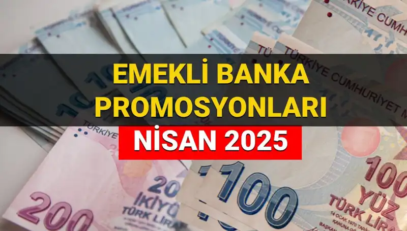 Emekli Banka Promosyon Ödemeleri 2025 Nisan: Hangi Banka Ne Kadar Ödüyor?